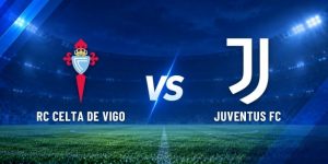 Soi Kèo Celta Vigo Vs Juventus, 2h 16/10 – Europa League